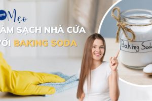 13+ cách vệ sinh nhà cửa với Baking Soda HIỆU QUẢ nhất